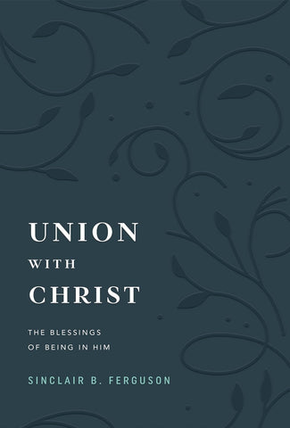 Union with Christ: The Blessings of Being in Him HB