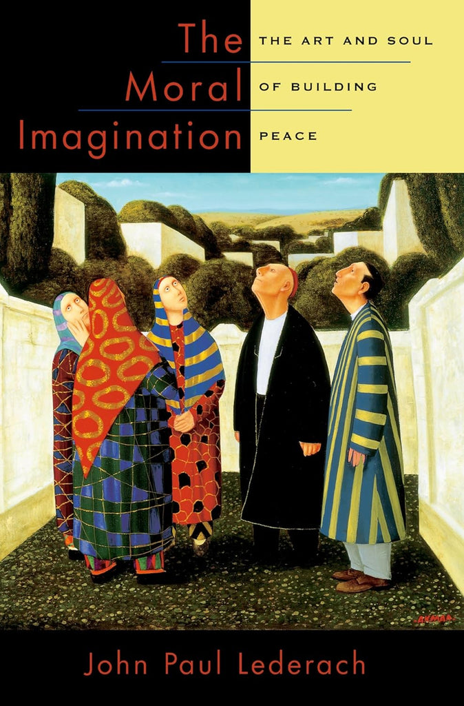 The Moral Imagination: The Art and Soul of Building Peace PB