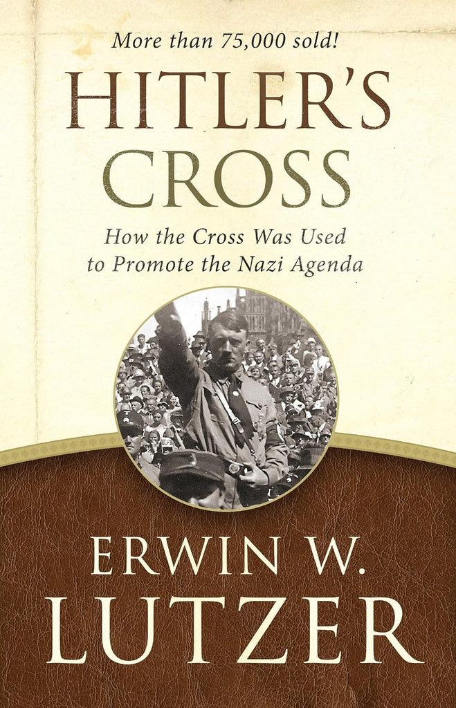 Hitler'S Cross: How the Cross Was Used to Promote the Nazi Agenda PB