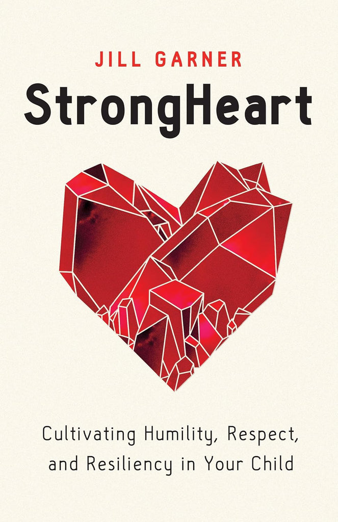 StrongHeart: Cultivating Humility, Respect, and Resiliency in Your Child PB