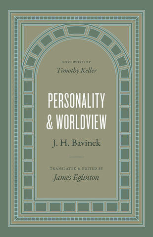 Personality and Worldview An Examination of Worldview, Worldvision, and the Soul by Dutch Reformed Theologian J. H. Bavinck, Translated into English for the First Time HB