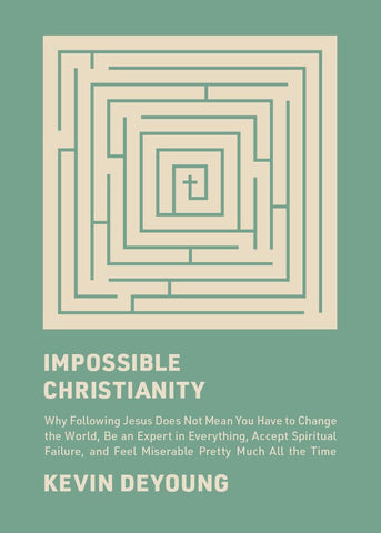 Impossible Christianity: Why Following Jesus Does Not Mean You Have to Change the World, Be an Expert in Everything, Accept Spiritual Failure, and Feel Miserable Pretty Much All the Time HB