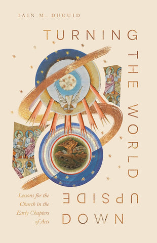 Turning the World Upside Down: Lessons for the Church from Acts 1–8 PB