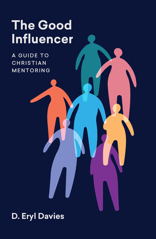 The Good Influencer A Guide to Christian Mentoring PB