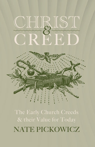 Christ & Creed The Early Church Creeds & their Value for Today PB