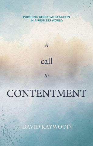 A Call to Contentment: Pursuing Godly Satisfaction in a Restless World PB