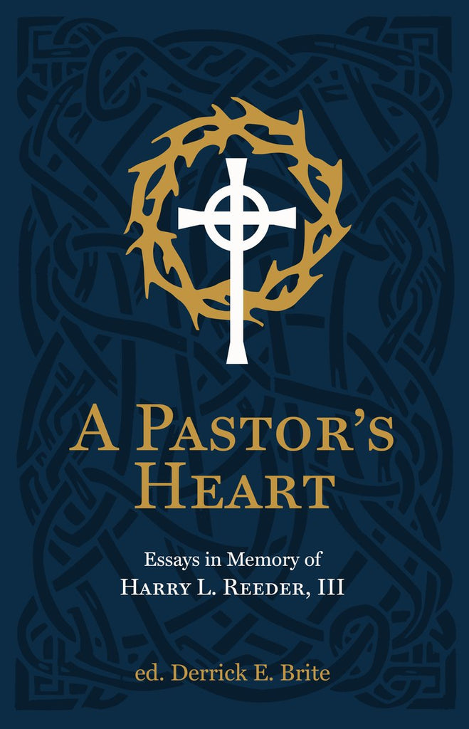A Pastor’s Heart Essays in Memory of Harry L. Reeder III HB