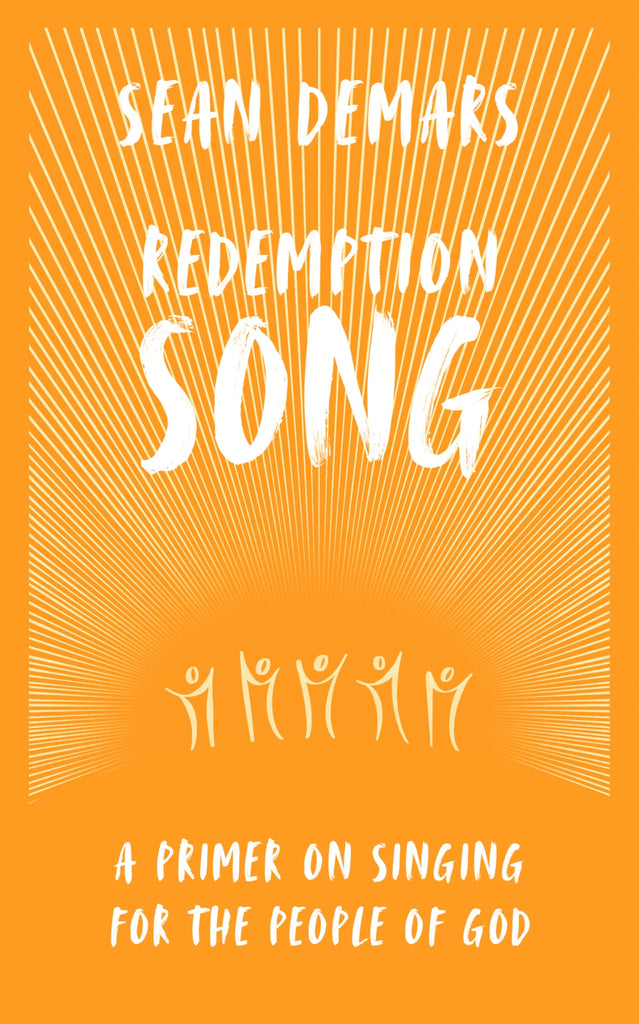Redemption Song A Primer on Singing for the People of God HB