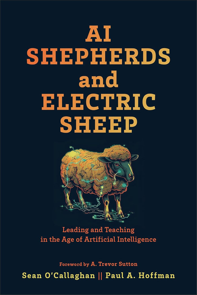 AI Shepherds and Electric Sheep Leading and Teaching in the Age of Artificial Intelligence PB
