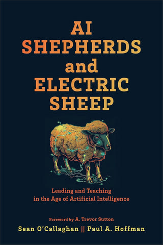 AI Shepherds and Electric Sheep Leading and Teaching in the Age of Artificial Intelligence PB