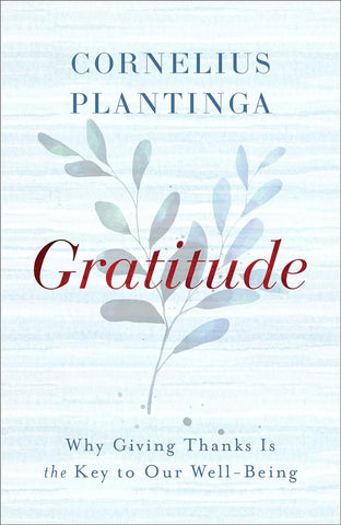 Gratitude: Why Giving Thanks Is the Key to Our Well-Being HB