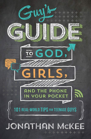 The Guy's Guide to God, Girls, and the Phone in Your Pocket: 101 Real-world Tips for Teenaged Guys PB
