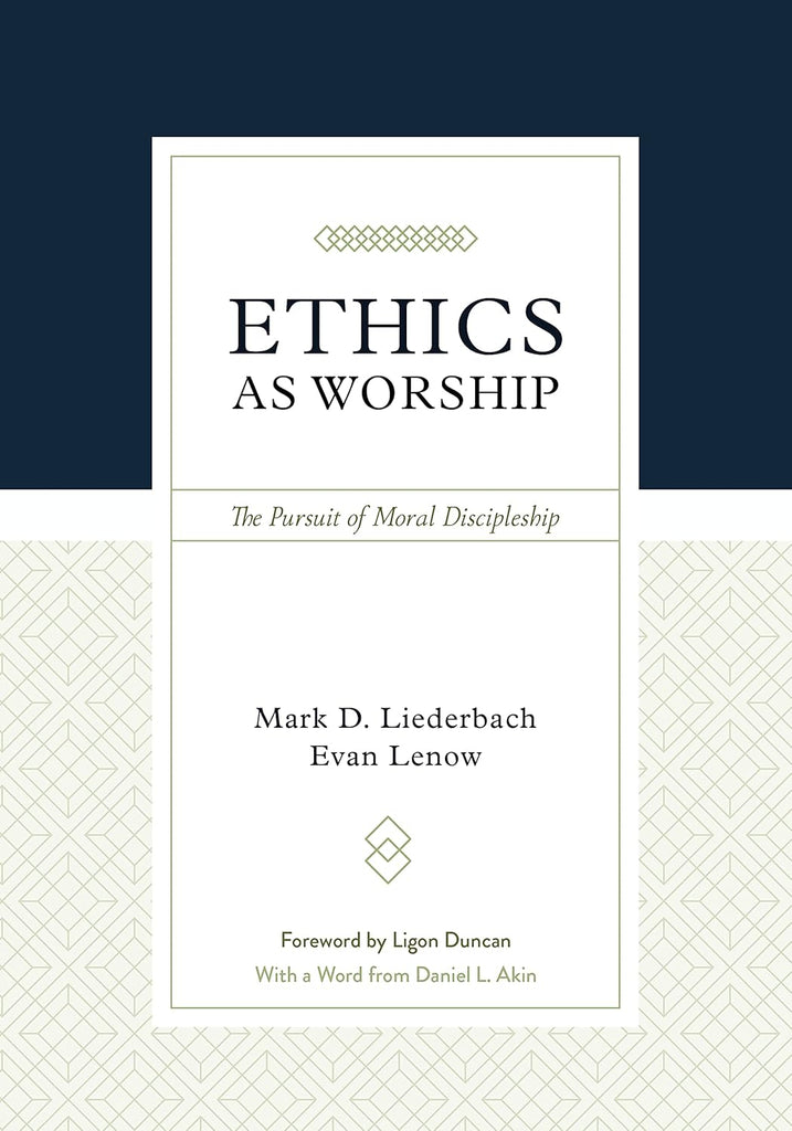 Ethics as Worship: The Pursuit of Moral Discipleship HB