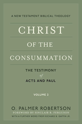 Christ of the Consummation: A New Testament Biblical Theology Volume 2: The Testimony of Acts and Paul PB