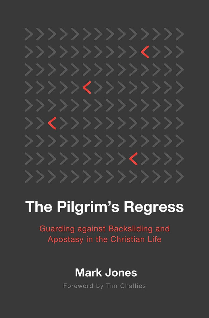 The Pilgrim's Regress: Guarding against Backsliding and Apostasy in the Christian Life  PB