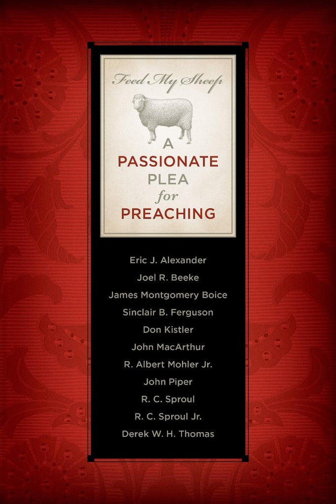 Feed My Sheep   A Passionate Plea For Preaching PB