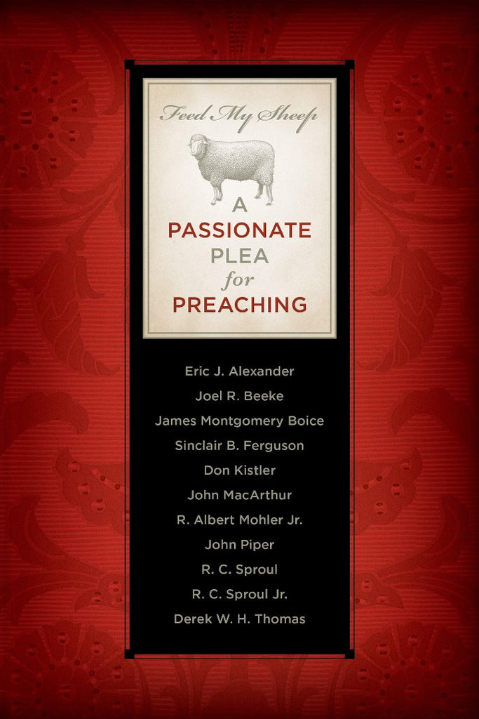 Feed My Sheep A Passionate Plea For Preaching PB
