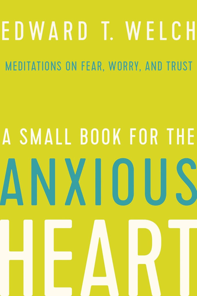 A Small Book for the Anxious Heart: Meditations on Fear, Worry, and Trust HB