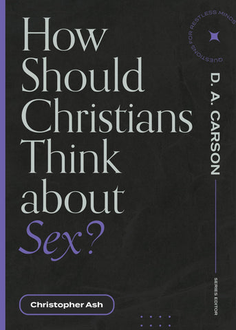 How Should Christians Think about Sex? (Questions for Restless Minds)  PB