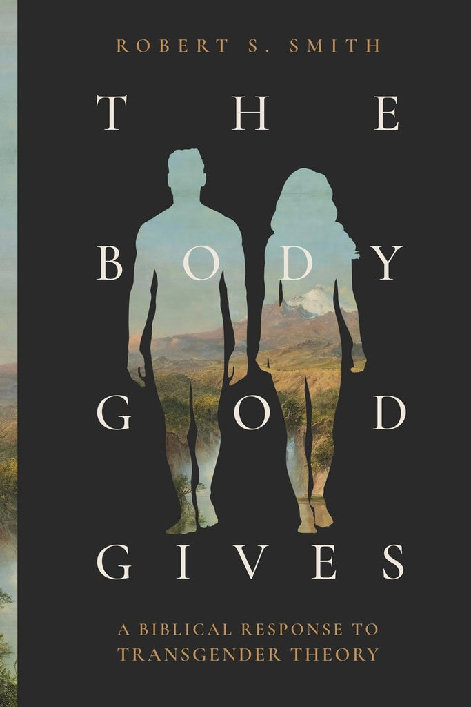 The Body God Gives: A Biblical Response to Transgender Theory PB