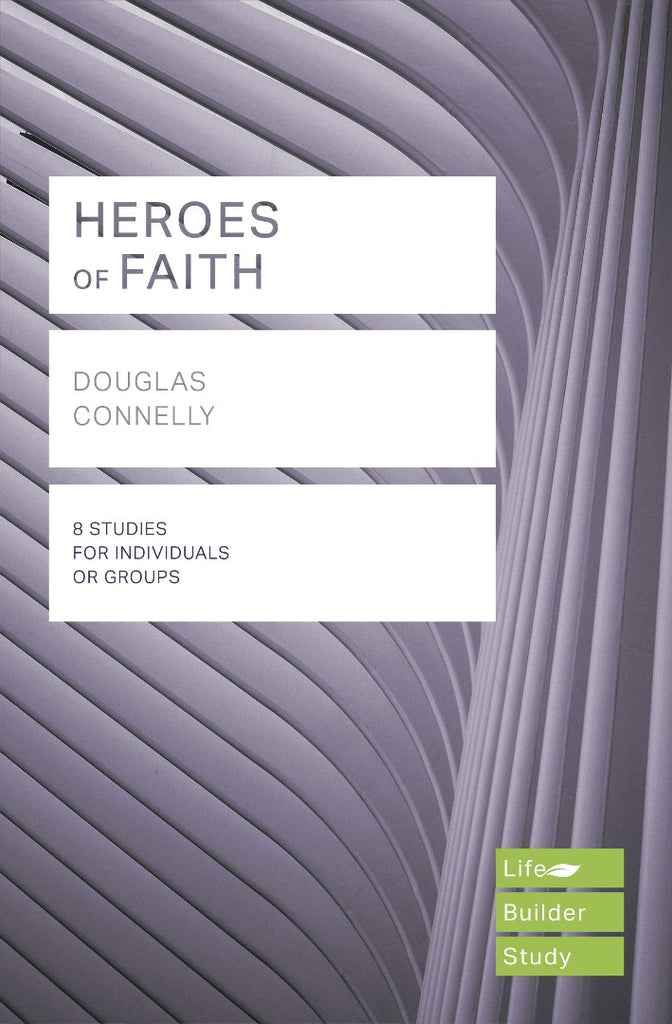 Life Builder Study: Heroes Of Faith 8 Studies For Individuals Or Goups