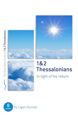 1 & 2 Thessalonians: In Light of His Return Eight Studies for Groups or Individuals PB