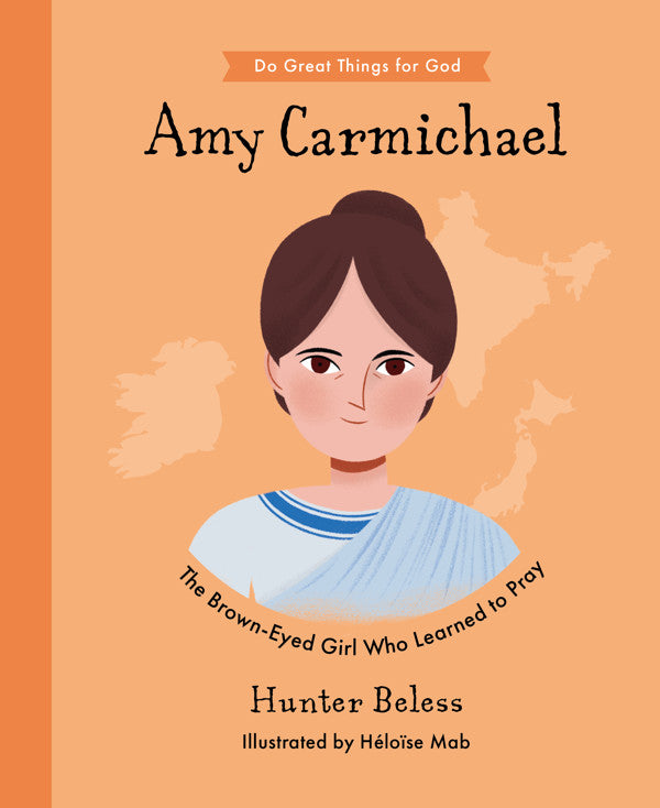 Amy Carmichael The Brown-Eyed Girl Who Learned to Pray HB