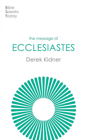 The Message of Ecclesiastes: A Time To Mourn And A Time To Dance (The Bible Speaks Today Old Testament) PB