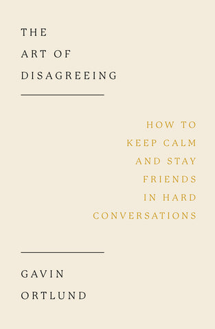 The Art of Disagreeing: How to Keep Calm and Stay Friends in Hard Conversations PB