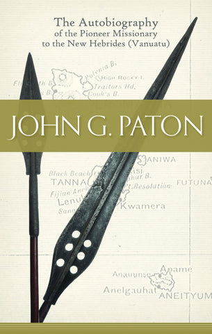 John G. Paton THE AUTOBIOGRAPHY OF THE PIONEER MISSIONARY TO THE NEW HEBRIDES (VANUATU) HB