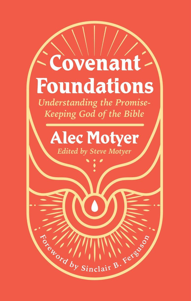 Covenant Foundations: Understanding the Promise–Keeping God of the Bible PB