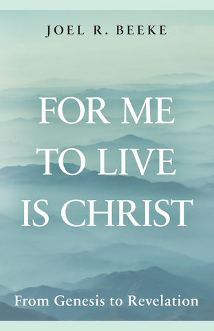 For Me To Live Is Christ           From Genesis To Revelation