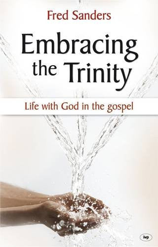 Embracing the Trinity:  Life with God in the Gospel