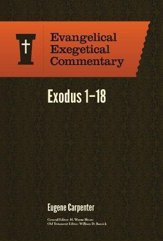 Exodus 1-18: Evangelical Exegetical Commentary (EEC)