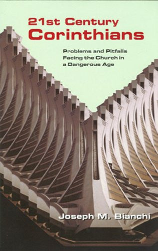 21 Century Corinthians: Problems and Pitfalls Facing the Church in a Dangerous Age PB