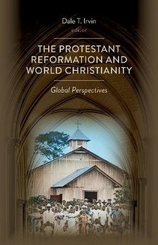 The Protestant Reformation and World Christianity:  Global Perspectives PB