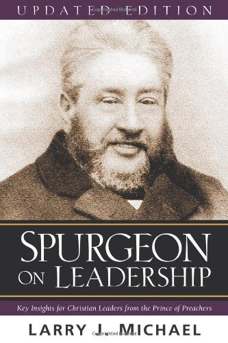 Spurgeon on Leadership:  Key Insights for Christian Leaders from the Prince of Preachers