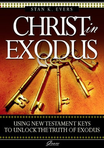 Christ in Exodus: Using New Testament Keys to Unlock the Truth of Exodus PB