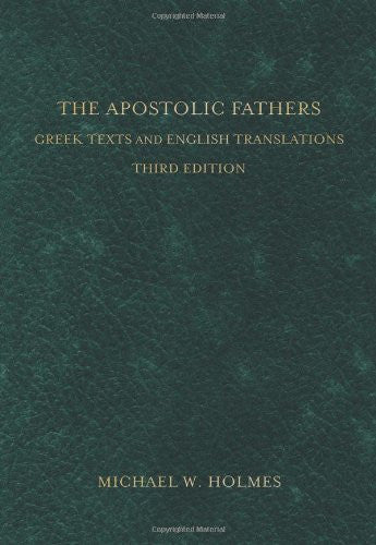 The Apostolic Fathers:  Greek Texts and English Translations