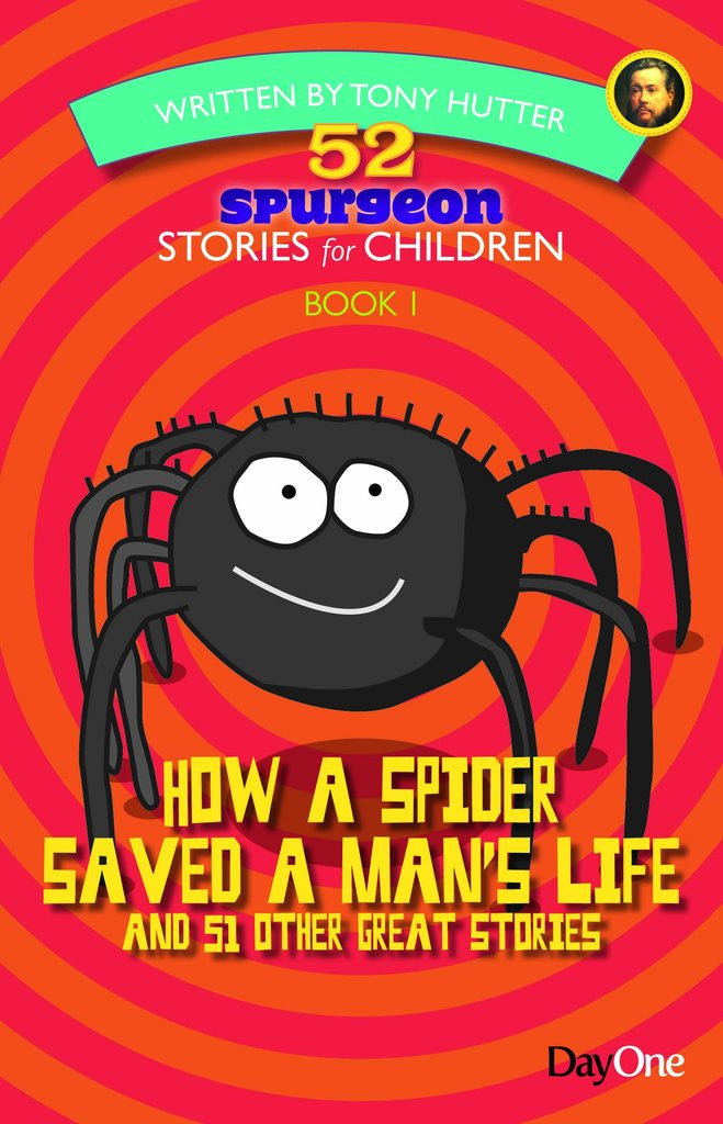 52 Spurgeon Stories for Children Book 1: How a Spider Saved a Man's Life and 51 Other Great Stories PB