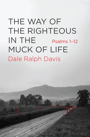 The Way of the Righteous in the Muck of Life:  Psalms 1-12