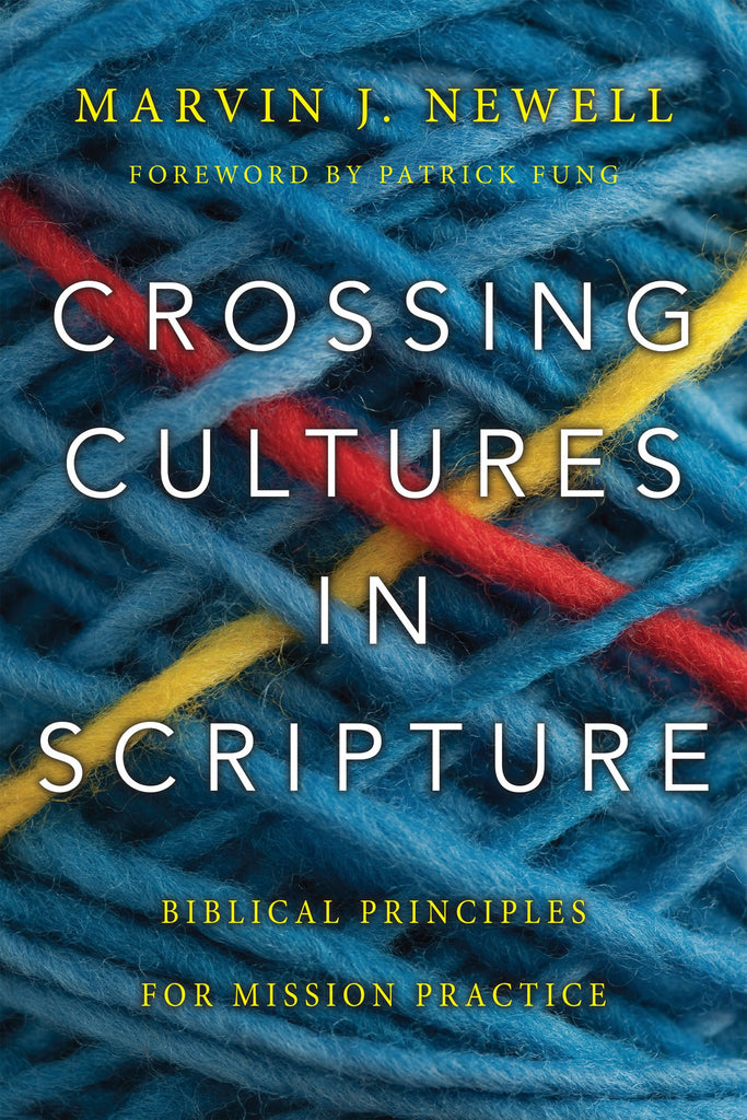 Crossing Cultures in Scripture:  Biblical Principles for Mission Practice