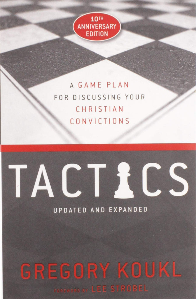 Tactics: A Game Plan for Discussing Your Christian Convictions 10th Anniversary Edition Updated and Expanded PB