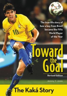 Toward the Goal, Revised Edition:  The Kaka Story