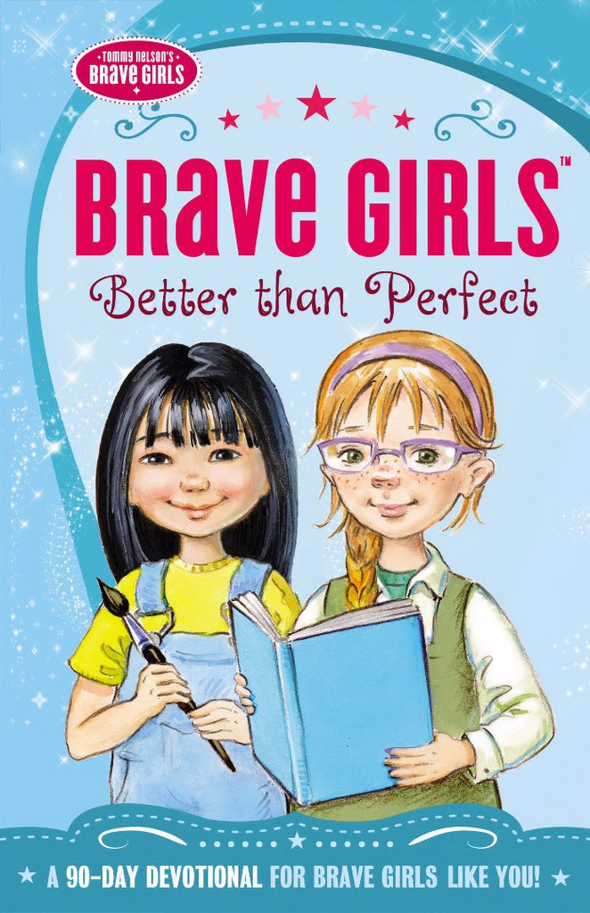 Brave Girls: Better Than Perfect: A 90-Day Devotional PB