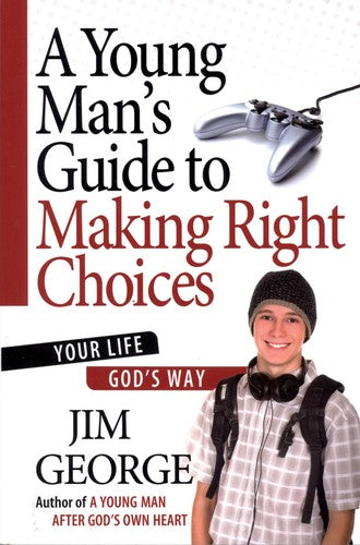 A Young Man's Guide to Making Right Choices: Your Life God's Way PB