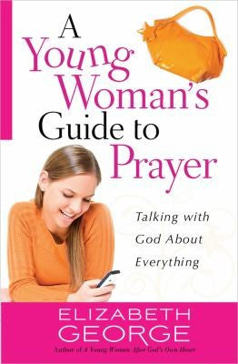 A Young Woman's Guide to Prayer:  Talking with God About Everything