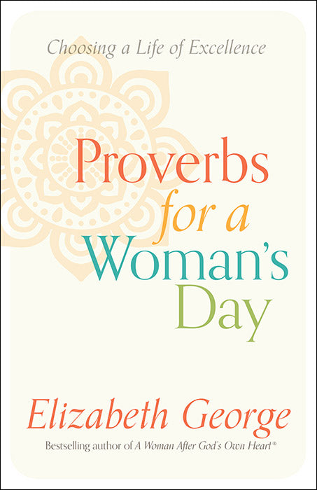 Proverbs for a Woman's Day: Choosing a Life of Excellence PB