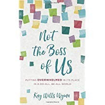 Not the Boss of Us: Putting Overwhelmed in Its Place in a Do-All, Be-All World PB