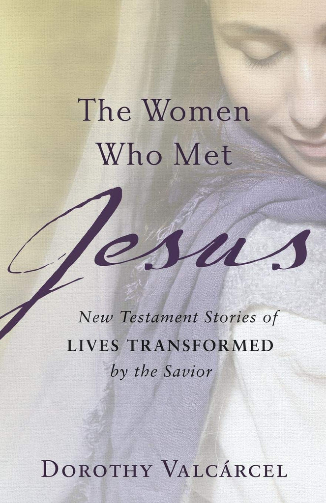 The Women Who Met Jesus: New Testament Stories of Lives Transformed by the Savior PB